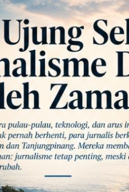 Di Ujung Selat, Jurnalisme Diuji oleh Zaman